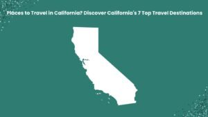 Places to Travel in California
